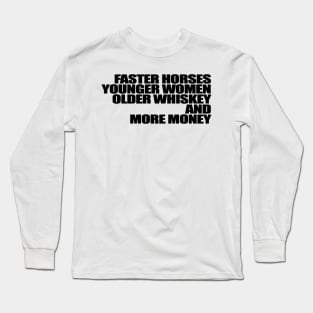 Faster Horses Younger Women Older Whiskey More Money Long Sleeve T-Shirt